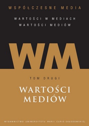 Okładka:  praca zbiorowa - Współczesne media. Wartości mediów tom 2. Wartości Mediów