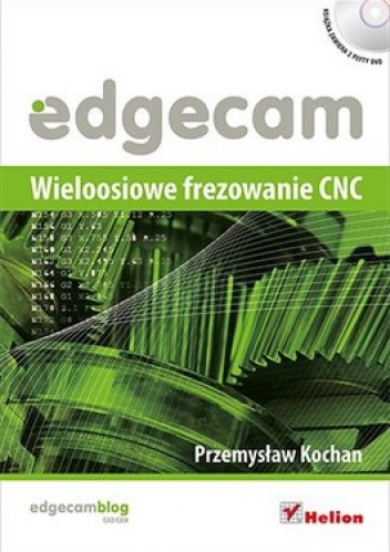 Okładka: Przemysław Kochan - Edgecam. Wieloosiowe frezowanie CNC + 2 CD
