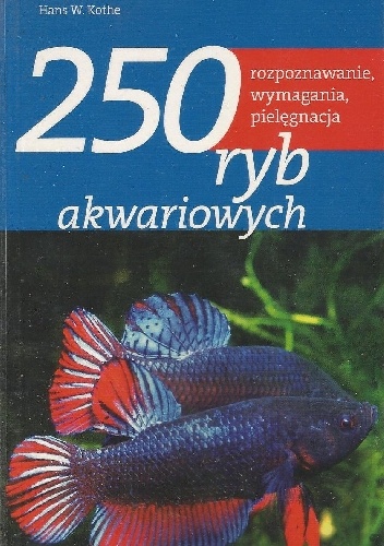 Okładka: Hans W. Kothe - 250 ryb akwariowych. Rozpoznawanie, wymagania, pielęgnacja