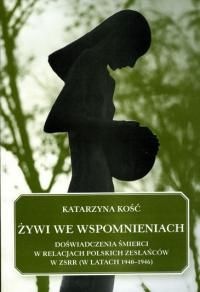 Okładka: Katarzyna Kość-Ryżko - Żywi we wspomnieniach - Doświadczenia śmierci w relacjach polskich zesłańców w ZSRR (w latach 1940-1946)