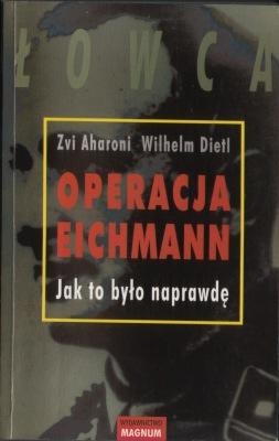 Okładka: Zvi Aharoni - Operacja Eichmann. Jak to było naprawdę.