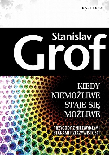 Okładka: Stanislav Grof - Kiedy niemożliwe staje się możliwe
