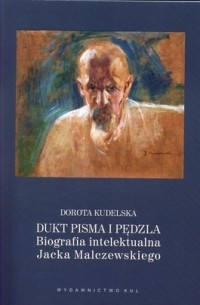 Okładka: Dorota Kudelska - Dukt pisma i pędzla. Biografia intelektualna Jacka Malczewskiego