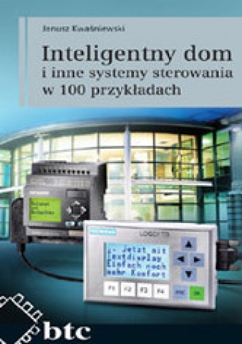Okładka: Jerzy Kwaśniewski - Inteligentny dom i inne systemy sterowania w 100 przykładach