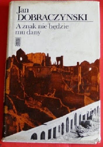 Okładka: Jan Dobraczyński - A znak nie będzie mu dany