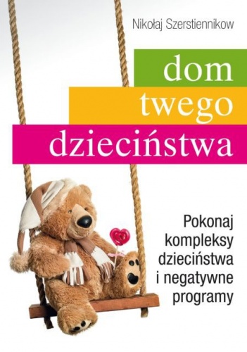 Okładka: Nikołaj Szerstiennikow - Dom twego dzieciństwa. Pokonaj kompleksy dzieciństwa i negatywne programy
