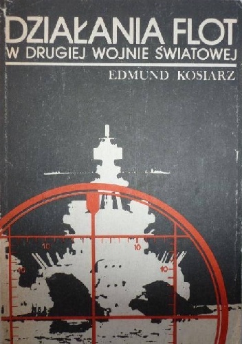 Okładka: Edmund Kosiarz - Działania flot w drugiej wojnie światowej