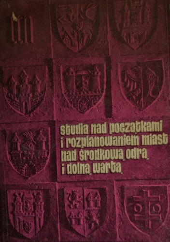 Okładka:  praca zbiorowa - Studia nad początkami i rozplanowaniem miast nad środkową Odrą i dolną Wartą (województwo zielonogórskie), tom II, Dolny Śląsk, Dolne Łużyce