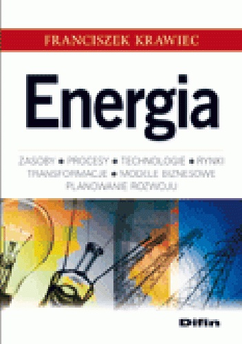 Okładka: Franciszek Krawiec - Energia. Zasoby, procesy, technologie, rynki, transformacje, modele biznesowe, planowanie rozwoju