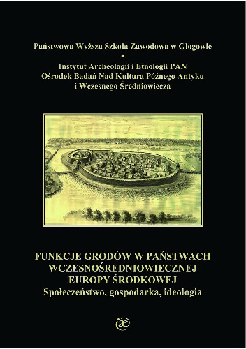 Okładka: Sławomir Moździoch - Funkcje grodów w państwach wczesnośredniowiecznej Europy Środkowej. Społeczeństwo, gospodarka, ideologia