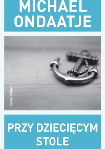 Okładka: Michael Ondaatje - Przy dziecięcym stole