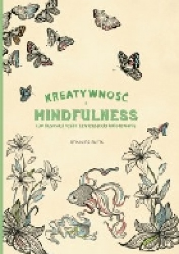 Okładka:  praca zbiorowa - Kreatywność i Mindfulness. 100 ilustracji roślin i zwierząt do kolorowania