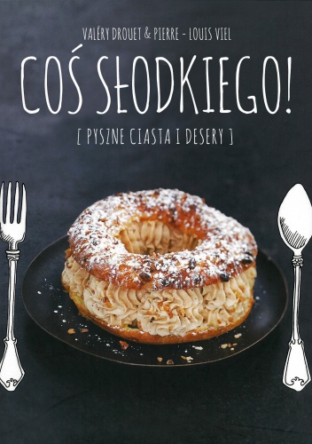 Okładka: Valery Drouet - Coś słodkiego! Pyszne ciasta i desery