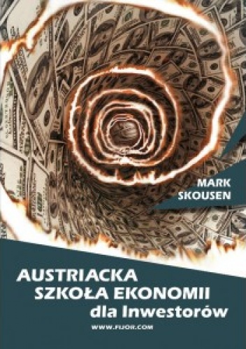 Okładka: Mark Skousen - Austriacka Szkoła Ekonomii dla inwestorów