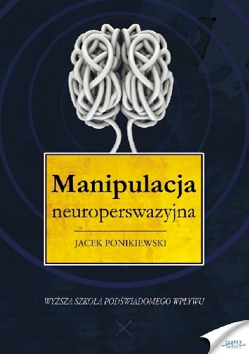 Okładka: Jacek Ponikiewski - Manipulacja neuroperswazyjna