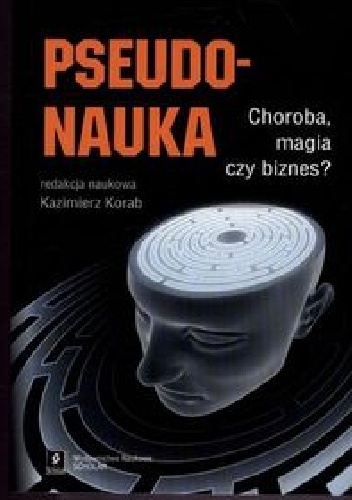 Okładka: Tomasz Witkowski - Pseudonauka. Choroba, magia czy biznes?