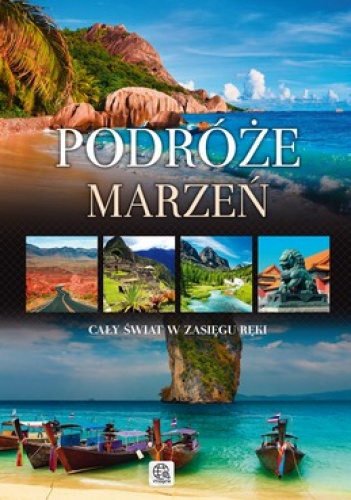 Okładka: Jolanta Bąk - Podróże marzeń. Cały świat w zasięgu ręki