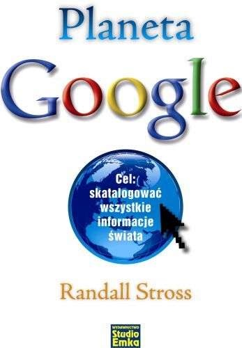 Okładka: Randall Stross - Planeta Google. Cel: skatalogować wszystkie informacje świata