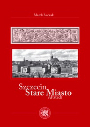 Okładka: Marek Łuczak - Szczecin. Stare Miasto