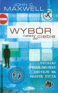 Okładka: John Calvin Maxwell - Wybór należy do ciebie