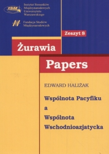 Okładka: Edward Haliżak - Żurawia Papers. Tom 8. Wspólnota Pacyfiku a Wspólnota Wschodnioazjatycka