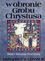 Okładka: Věra Hrochová - W obronie Grobu Chrystusa: Krzyżowcy w Lewancie
