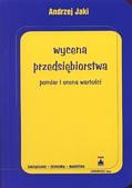 Okładka: Andrzej Jaki - Wycena przedsiębiorstwa - pomiar i ocena wartości