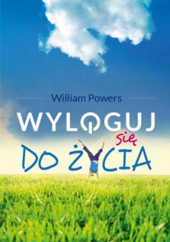 Okładka: William Powers - Wyloguj się do życia