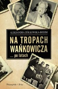 Okładka: Aleksandra Ziółkowska-Boehm - Na tropach Wańkowicza… po latach