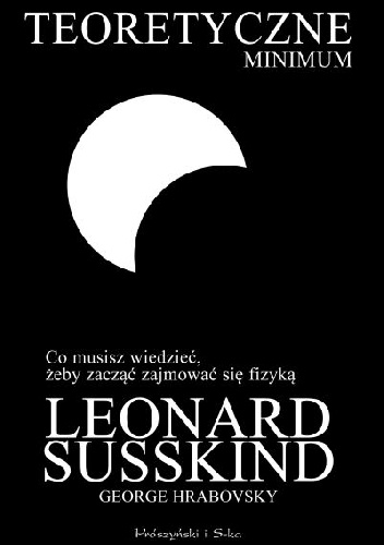 Okładka: Leonard Susskind - Teoretyczne minimum. Co musisz wiedzieć, żeby zacząć zajmować się fizyką