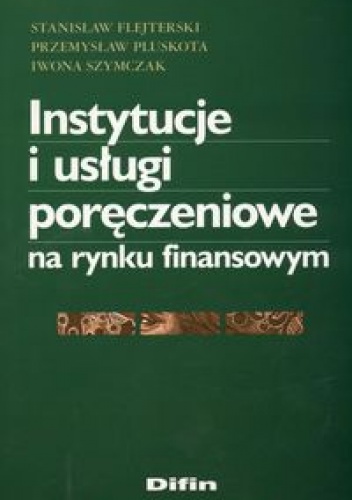 Okładka: Przemysław Pluskota - Instytucje i usługi poręczeniowe na rynku finansowym