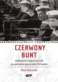 Okładka: Neal Bascomb - Czerwony bunt. Jedenaście tragicznych dni na pokładzie pancernika Potiomkin