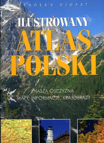 Okładka:  praca zbiorowa - Ilustrowany atlas Polski - nasza Ojczyzna - mapy, informacje, krajobrazy