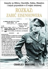 Okładka: Charles Whiting - Rozkaz: zabić Eisenhowera