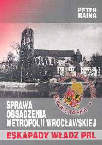 Okładka: Peter Raina - Sprawa obsadzenia metropolii wrocławskiej. Eskapady władz PR