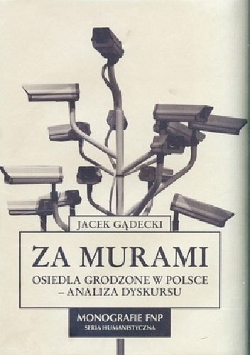 Okładka: Jacek Gądecki - Za murami. Osiedla grodzone w Polsce - analiza dyskursu