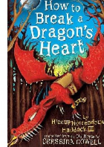 Okładka: Cressida Cowell - How To Break A Dragon's Heart