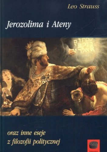 Okładka: Leo Strauss - Jerozolima i Ateny oraz inne eseje z filozofii politycznej