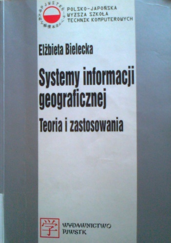 Okładka: Elżbieta Bielecka - Systemy informacji geograficznej.Teoria i zastosowania