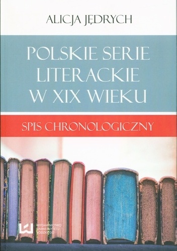 Okładka: Alicja Jędrych - Polskie serie literackie w XIX wieku : spis chronologiczny