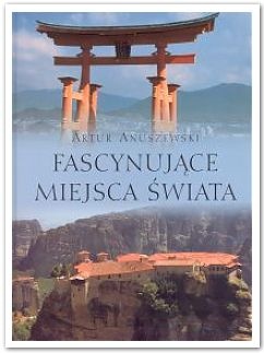 Okładka: Artur Anuszewski - Fascynujące miejsca świata