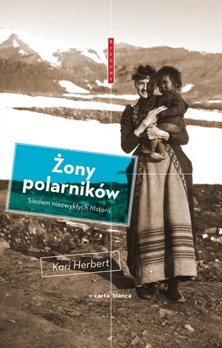 Okładka: Kari Herbert - Żony polarników. Siedem niezwykłych historii