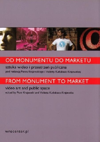 Okładka: Piotr Krajewski - Od monumentu do marketu. Sztuka wideo i przestrzeń publiczna