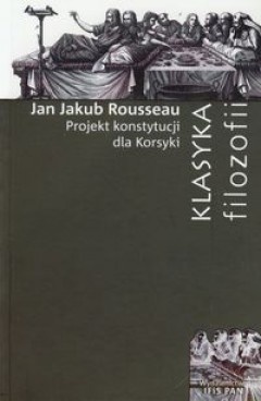 Okładka: Jean Jacques Rousseau - Projekt Konstytucji dla Korsyki