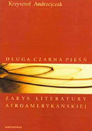 Okładka: Krzysztof Andrzejczak - Długa czarna pieśń. Zarys literatury afroamerykańskiej