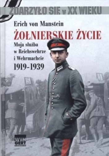 Okładka: Erich von Manstein - Żołnierskie życie. Moja służba w Reichswehrze i Wehrmachcie 1919-1939