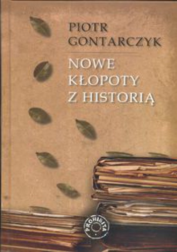 Okładka: Piotr Gontarczyk - Nowe kłopoty z historią