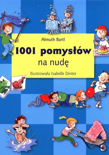 Okładka: Almuth Bartl - 1001 pomysłów na nudę