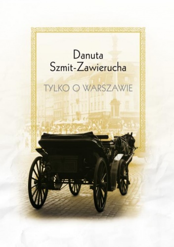 Okładka: Danuta Szmit-Zawierucha - Tylko o Warszawie
