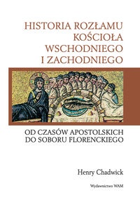 Okładka: Henry Chadwick - Historia rozłamu kościoła wschodniego i zachodniego. Od czasów apostolskich do Soboru Florenckiego